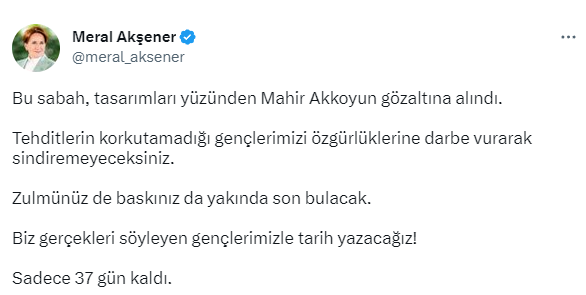 Akşener'den siyasi içerikli etiketler hazırlayan Mahir Akkoyun'un gözaltına alınmasına tepki: Sadece 37 gün kaldı